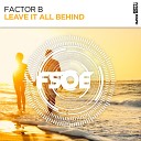Factor B - Leave It All Behind Original Mix