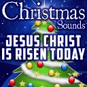 Christmas Sounds - Jesus Christ Is Risen Today