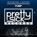 B tch Be Cool feat Supa Skip - Pump Original Mix