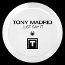 Tony Madrid - Just Say It Original Mix