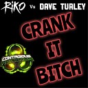 Riko Dave Turley - Crank It Bitch Original Mix