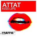 ATTAT - Kiss Lips Original Mix
