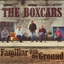 The Boxcars - Familiar with the Ground