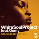 White Soul Project feat Oumy - I d Like to Be with You feat Oumy Remix Vocal