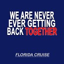 Florida Cruise - We Are Never Ever Getting Back Together