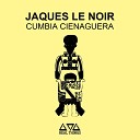 Jaques Le Noir - Cumbia Cienaguera Radio Edit