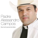 Padre Alessandro Campos - Segura Na M o de Deus