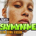 Tom Boxer - Say my name Slow down version