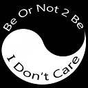 Be Or Not To Be - I Don t Care Freestyle Club Mix
