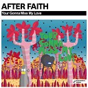 After Faith - Your Gonna Miss My Love Original Mix