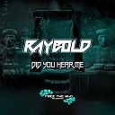 Raybold - Did You Hear Me Original Mix