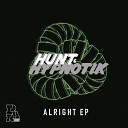 Hunt Hypnotik - Alright Original Mix