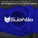 Michael Milov Claire Willis - Anywhere With You Tom Exo Remix