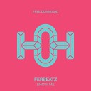 Ferbeatz - Show Me Original Mix