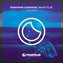 Ryan Raya Nakhiya - What Else Original Mix