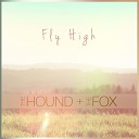 The Hound The Fox - Fly High
