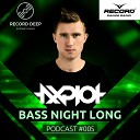 AXPLOT - Bass Night Long 005 Record Deep 15 02 2017