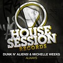 Dunk N Aliens Michelle Weeks - Always Original Mix