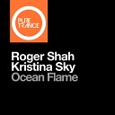 Roger Shah Kristina Sky - Ocean Flame Uplifting Mix