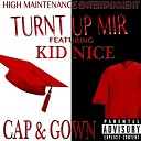 Turnt up Mir feat Kid Nice - Cap Gown