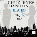 Cruz Eyes Band - Uh Uh Uh