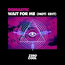 Domastic - Wait For Me MOTi edit Extended Version