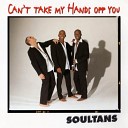 Souitans - Soultans I Can T Take My Hands Of You