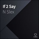 N Slex - If 2 Say