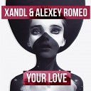 Xandl Alexey Romeo - Your Love Original Mix