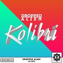 Dropped Alien - Kolibri Original Mix