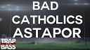 Bad Catholics - Astapor