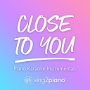 Sing2Piano - Close To You Higher Key Originally Performed by Rihanna Piano Karaoke…