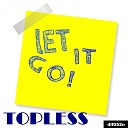 Topless - Let It Go Start Stop Remix