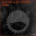 Tom Parr Kev Pickford - Vicious Original Mix