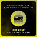 Angelo Ferreri Liva K Karmina Dai feat John… - Oh You Glen Horsborough Extended Remix