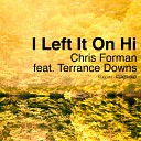 Chris Forman feat Terrance Dow - I left it on hi Beyond Real Vo
