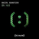 Dazzo Schutzer - Oh You Original Mix