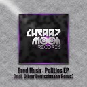 Fred Hush - Politics Oliver Deutschmann Starship Remix