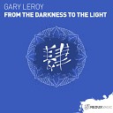 Gary Leroy - From The Darkness To The Light Original Mix