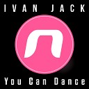 Ivan Jack - You Can Dance Original Mix