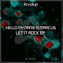 hello my name is marcus - Let It Rock Original Mix