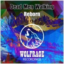 Dead Men Walking - Reborn Original Mix