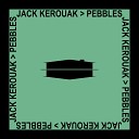 Jack Kerouak - Pebbles Original Mix