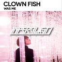 Clownfish - Was Me Original Mix