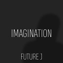 Future J - Imagination