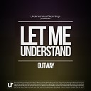 Outway - Let Me Understand Original Mix