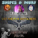 Snipes Murf feat M C Steal - Get The F k Outta Here Original Mix