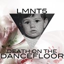 LMNT5 - Death On The Dancefloor Original Mix