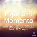 Armando Garcia Official feat El Chesco - Espero El Momento