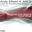Andy Elliass ARCZI - Look At The Beautiful World A Z Remix